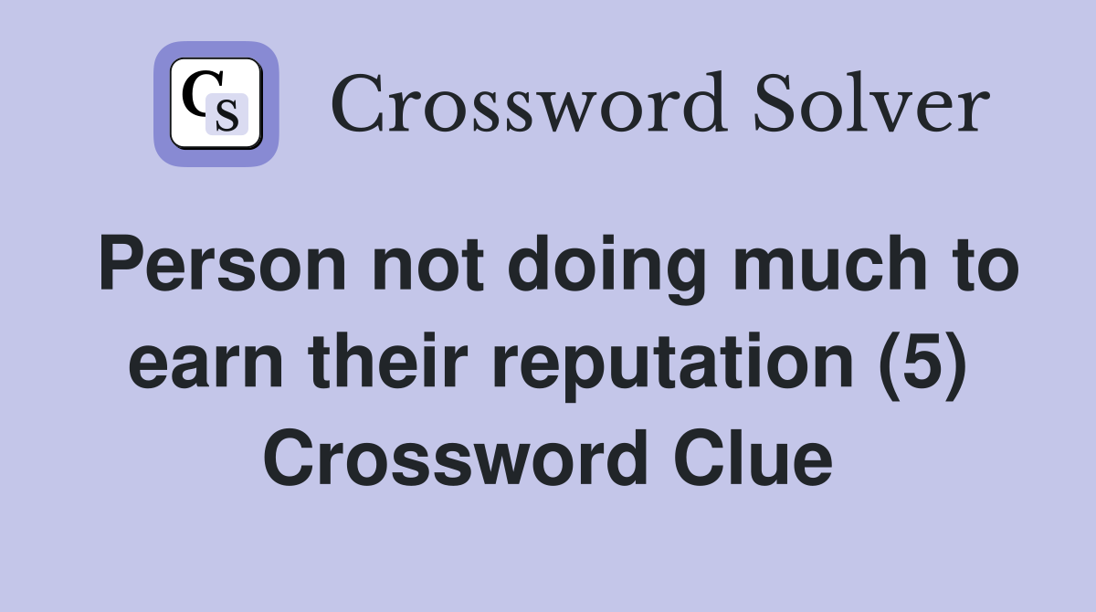 Person not doing much to earn their reputation (5) Crossword Clue