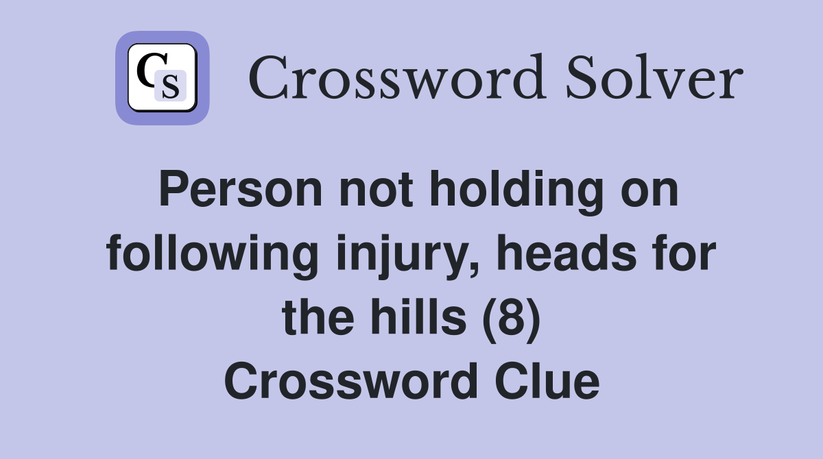 Person not holding on following injury, heads for the hills (8) Crossword Clue