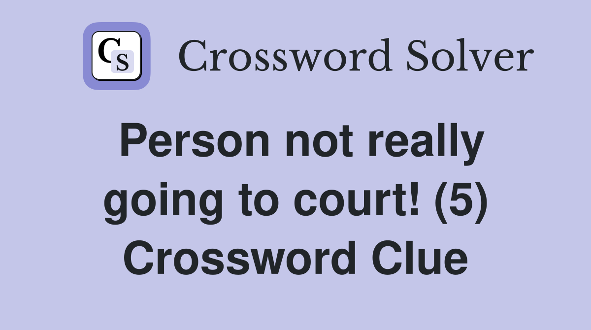 Person not really going to court! (5) Crossword Clue