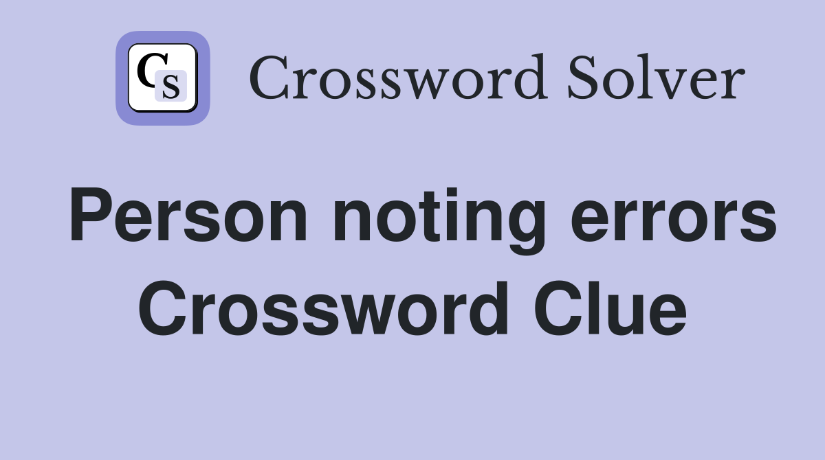 Person noting errors Crossword Clue