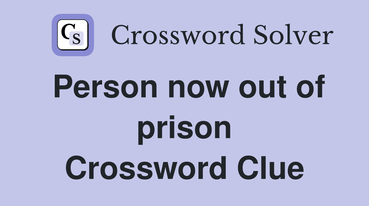 Person now out of prison Crossword Clue