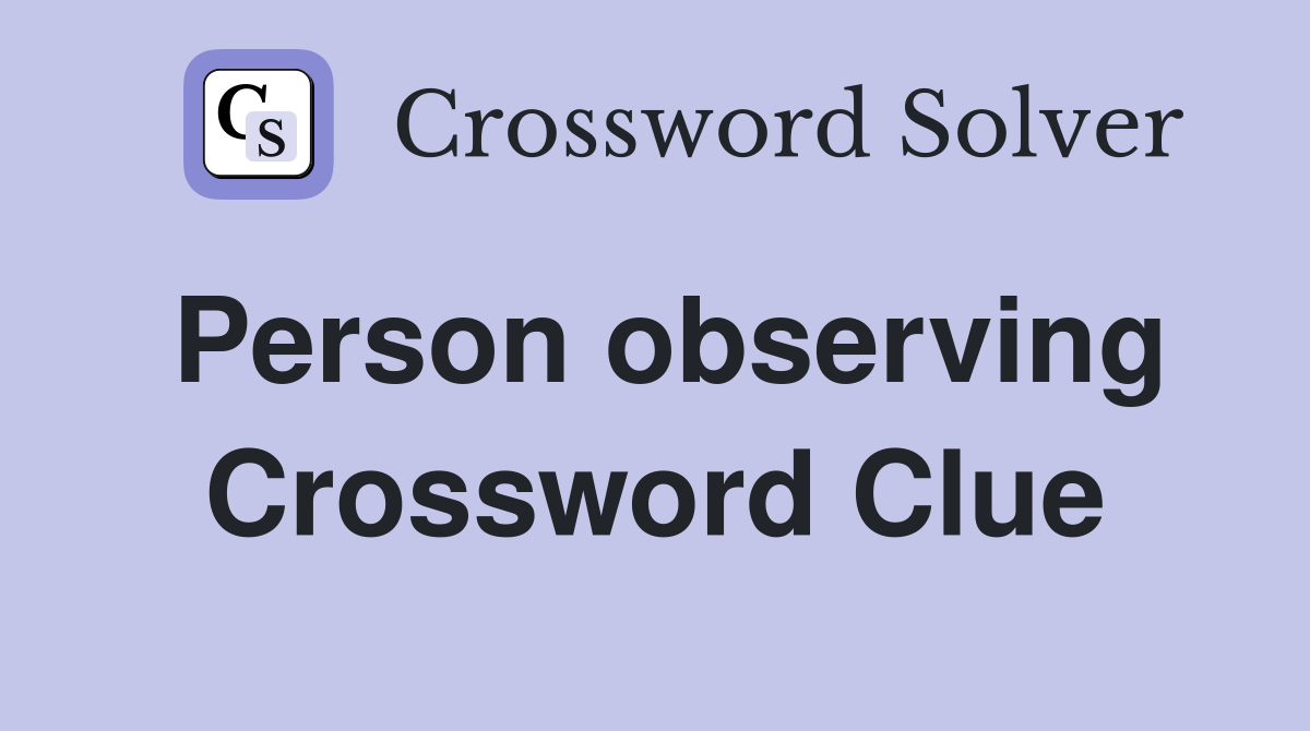 Person observing Crossword Clue