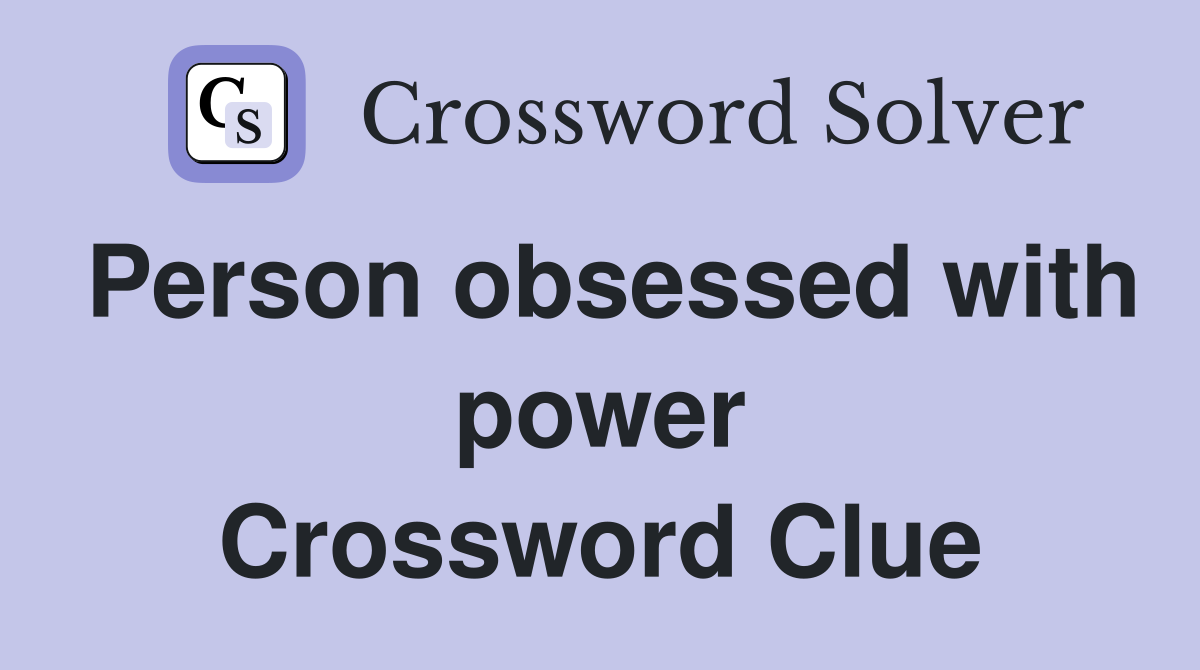Person obsessed with power Crossword Clue