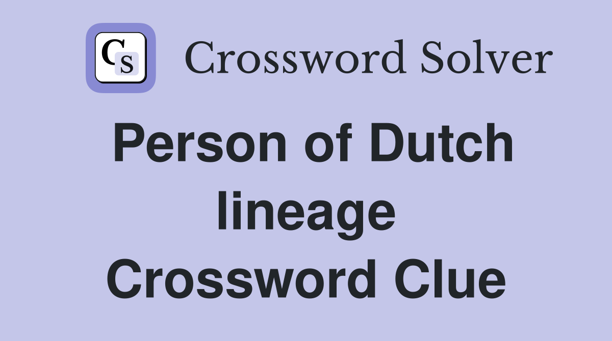 Person of Dutch lineage Crossword Clue