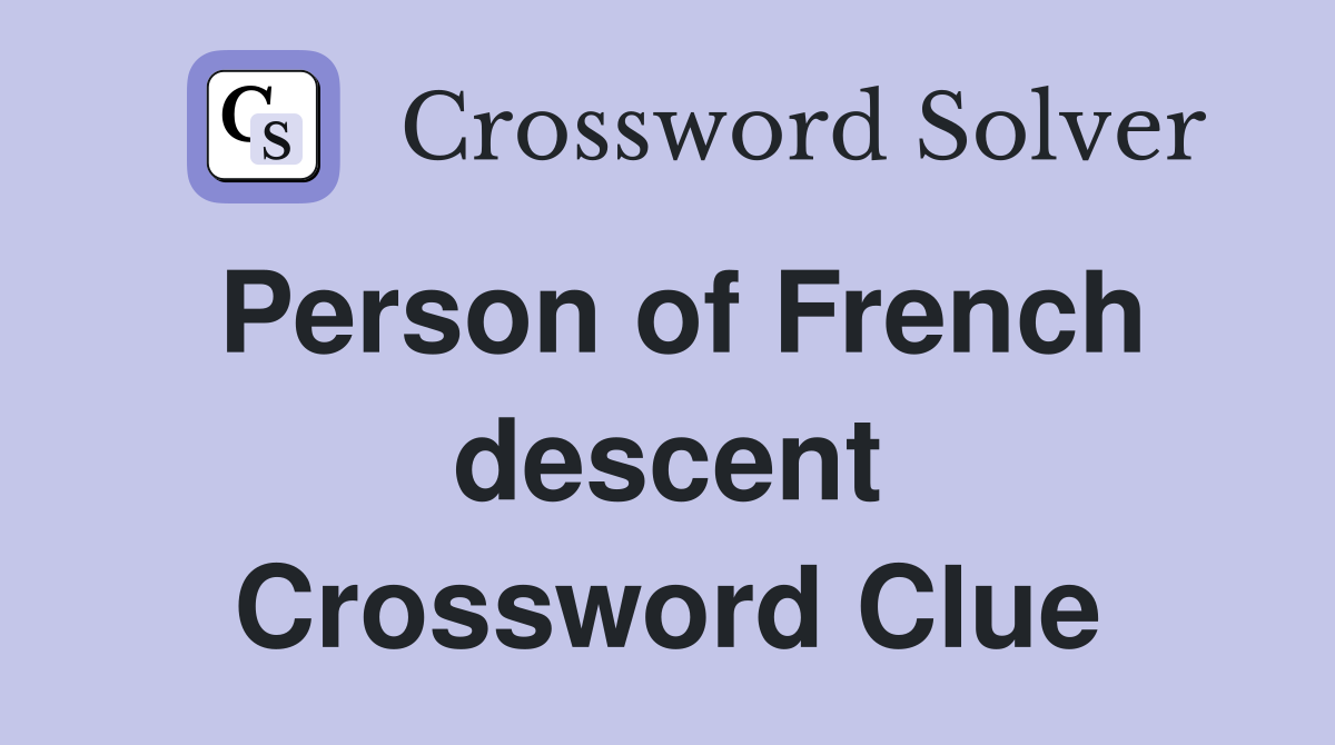Person of French descent Crossword Clue