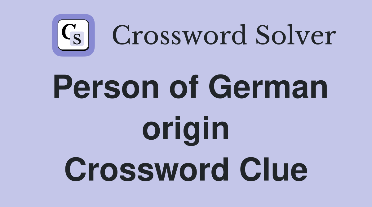 Person of German origin Crossword Clue