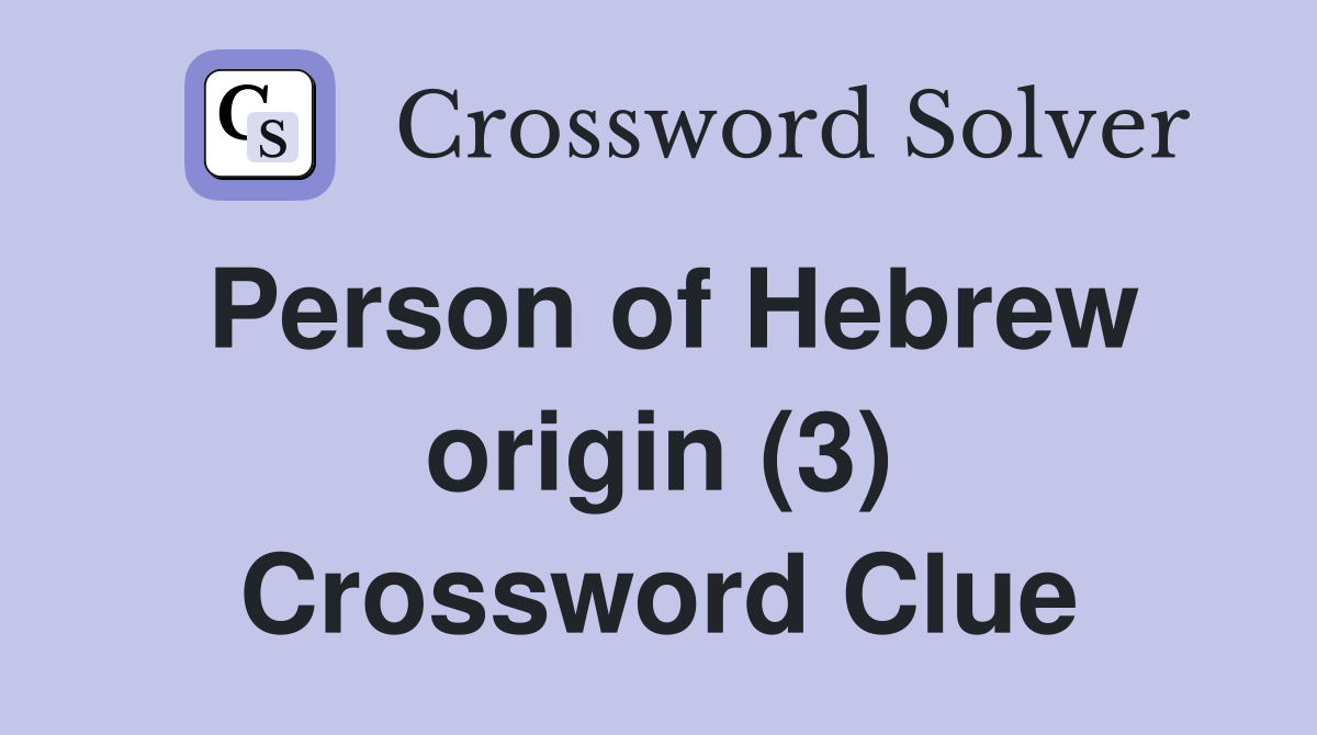 Person of Hebrew origin (3) Crossword Clue