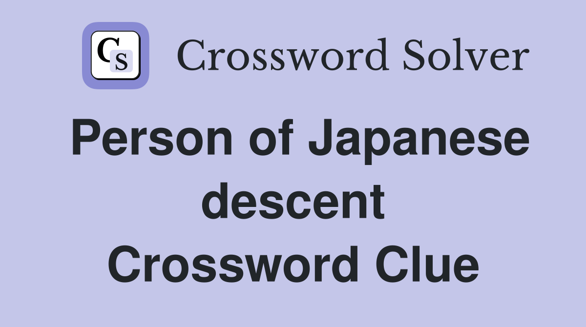 Person of Japanese descent Crossword Clue