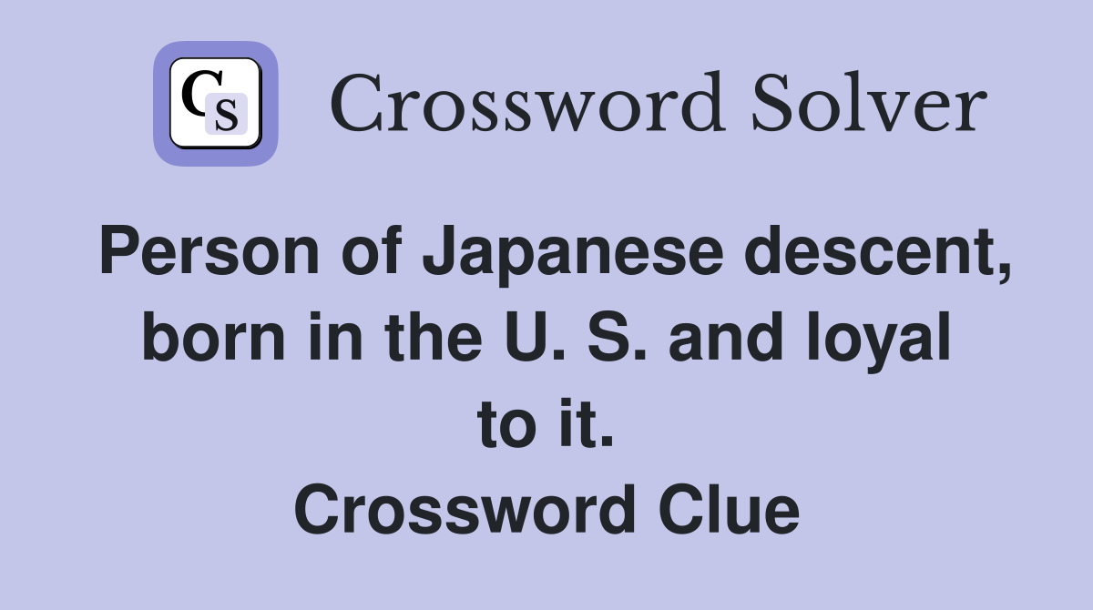 Person of Japanese descent, born in the U. S. and loyal to it. Crossword Clue