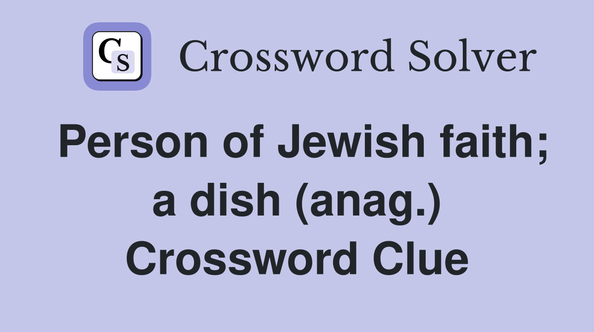 Person of Jewish faith; a dish (anag.) Crossword Clue