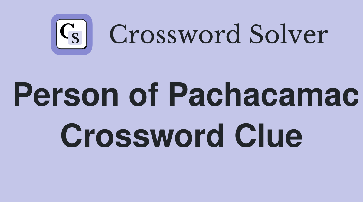 Person of Pachacamac Crossword Clue