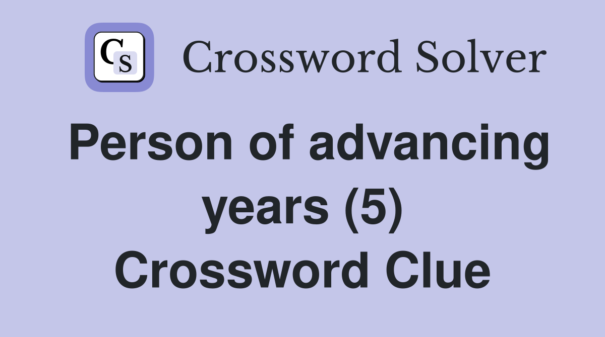 Person of advancing years (5) Crossword Clue