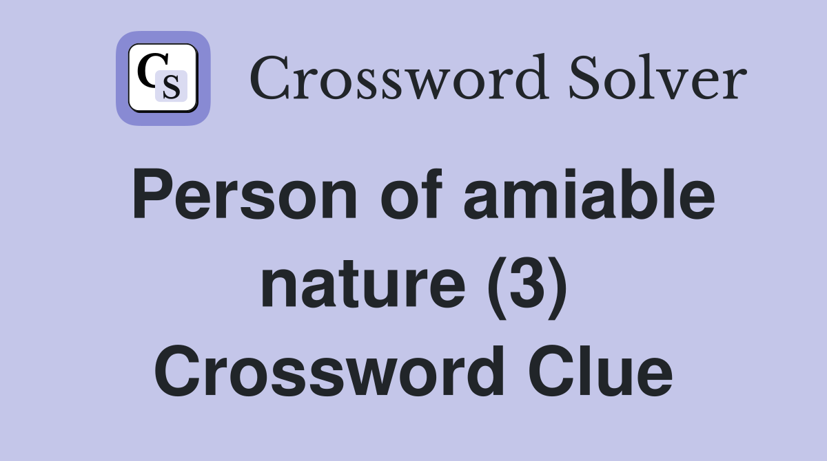 Person of amiable nature (3) Crossword Clue