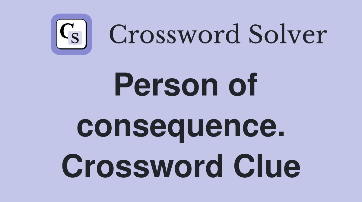 Person of consequence. Crossword Clue
