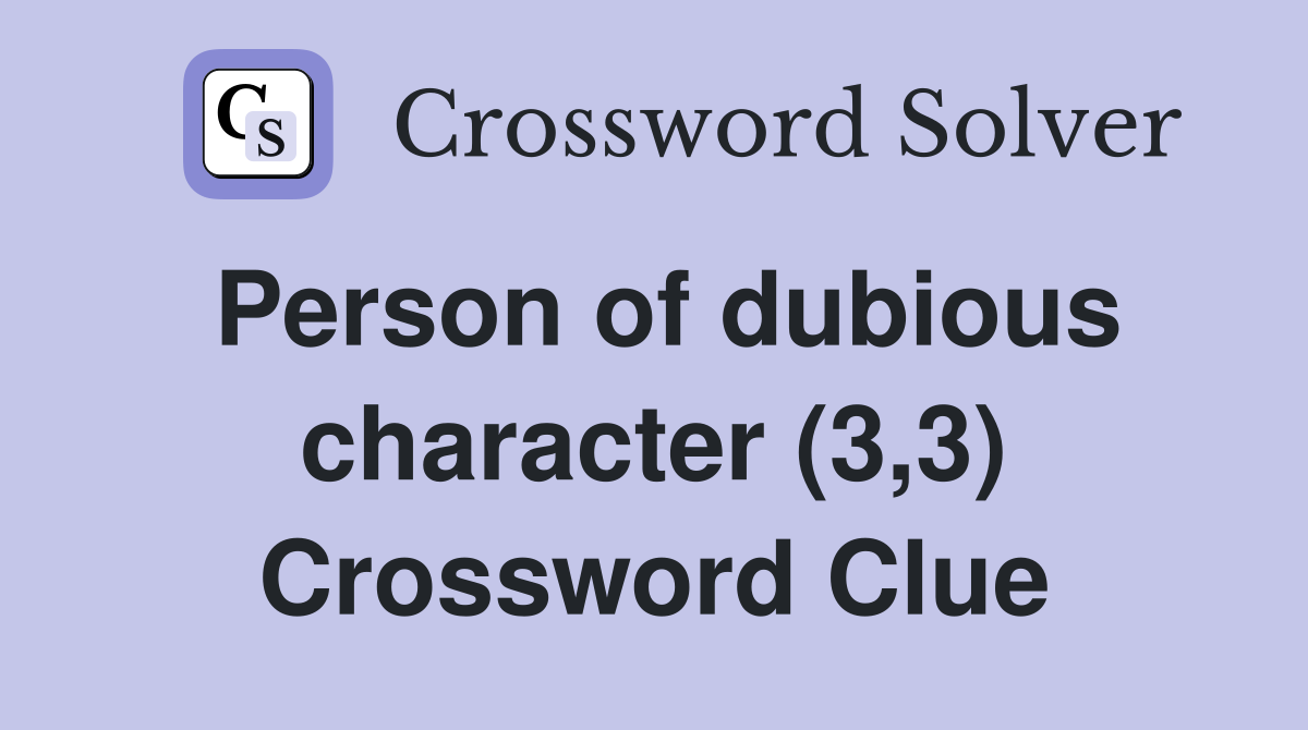 Person of dubious character (3,3) Crossword Clue