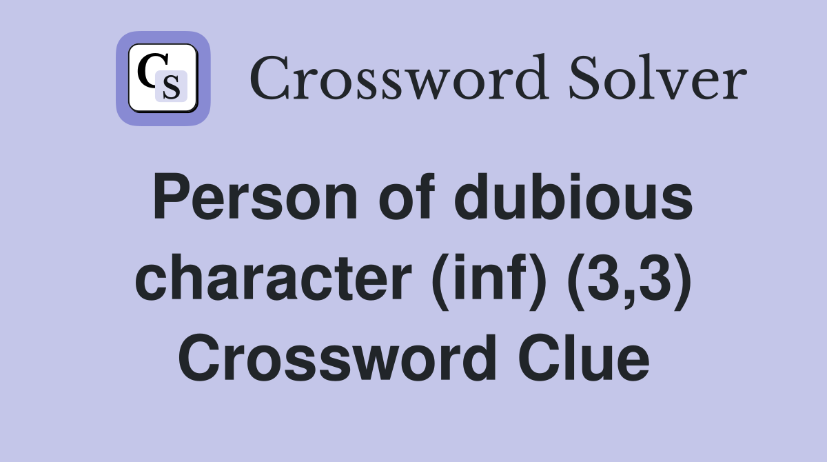 Person of dubious character (inf) (3,3) Crossword Clue