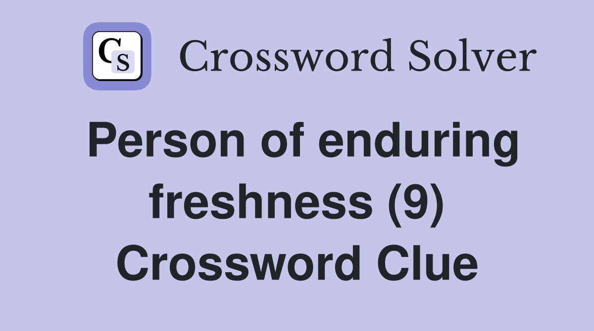 Person of enduring freshness (9) Crossword Clue