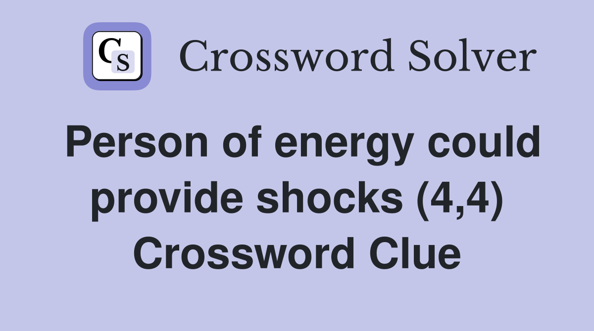 Person of energy could provide shocks (4,4) Crossword Clue