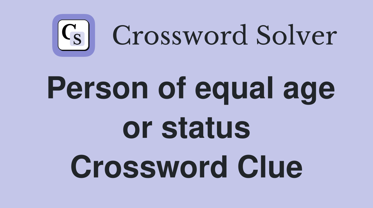 Person of equal age or status Crossword Clue