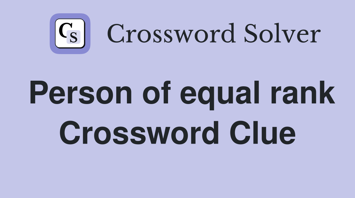 Person of equal rank Crossword Clue