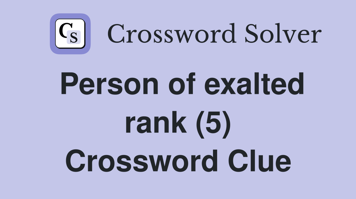 Person of exalted rank (5) Crossword Clue