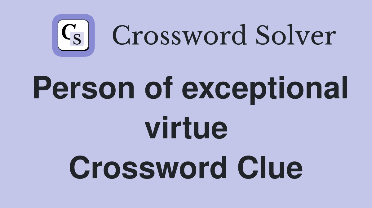 Person of exceptional virtue Crossword Clue