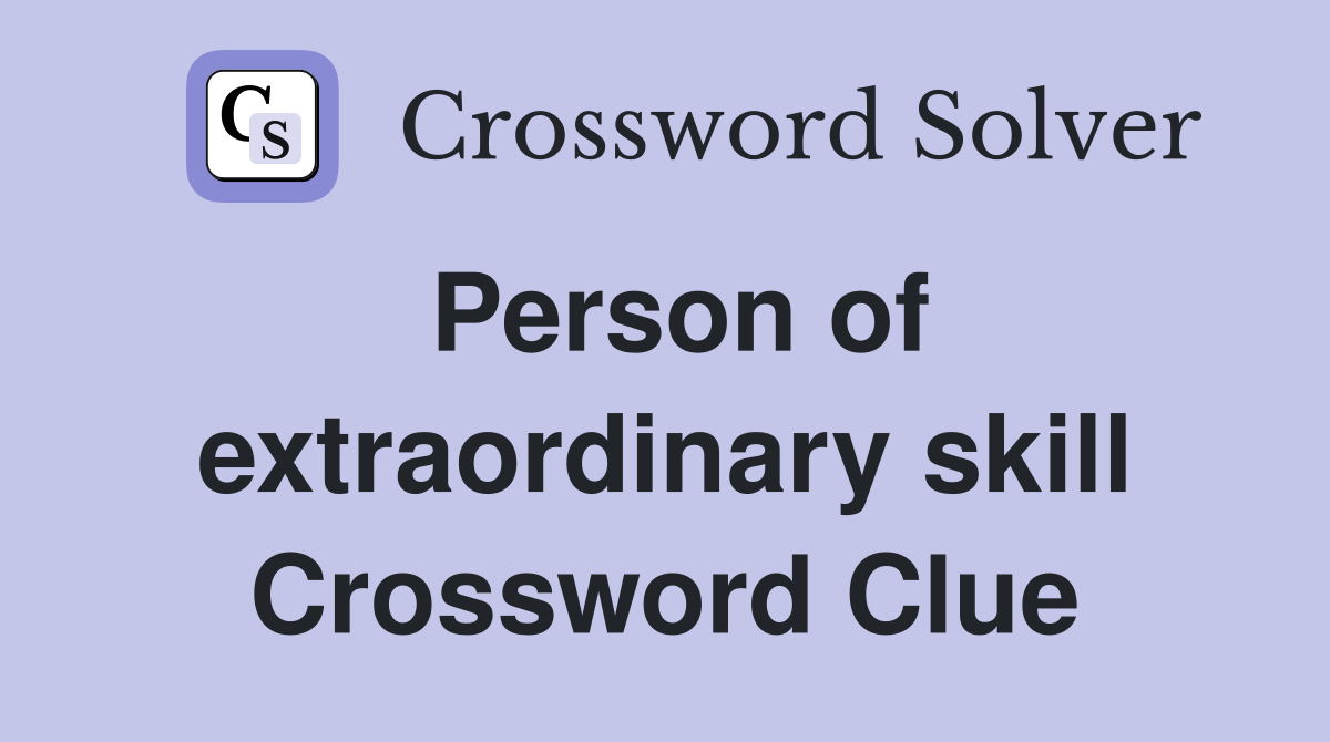 Person of extraordinary skill Crossword Clue