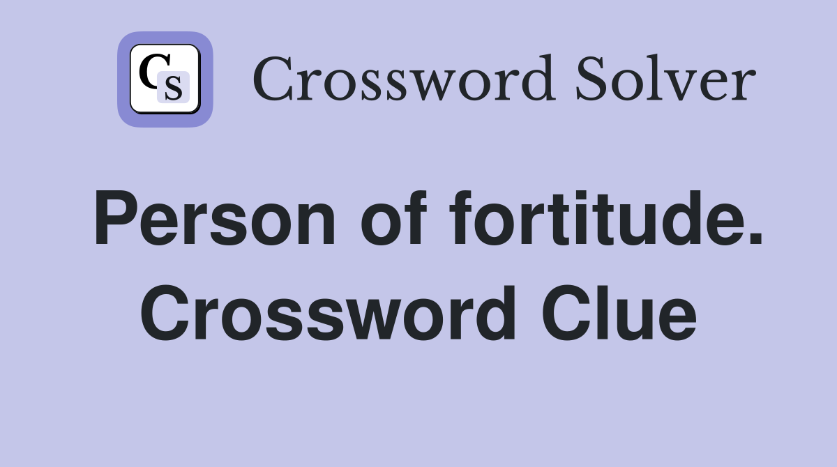 Person of fortitude. Crossword Clue
