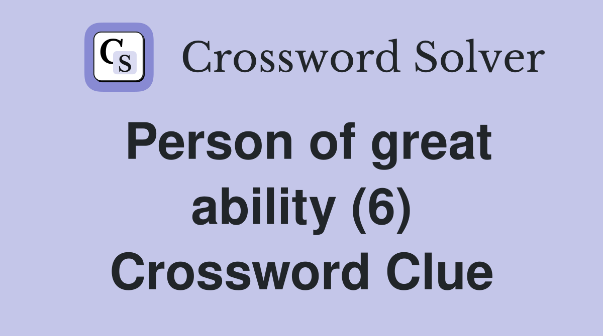 Person of great ability (6) Crossword Clue
