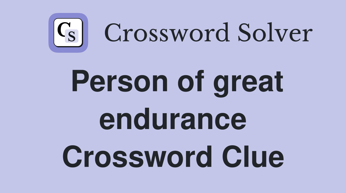 Person of great endurance Crossword Clue