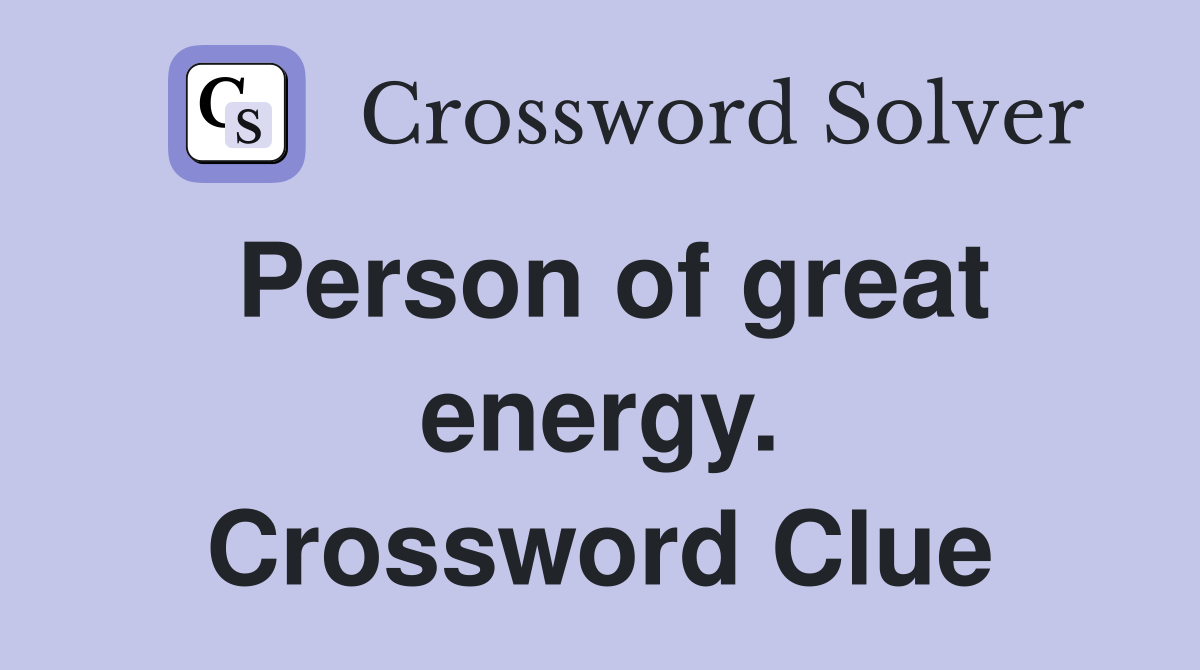 Person of great energy. Crossword Clue