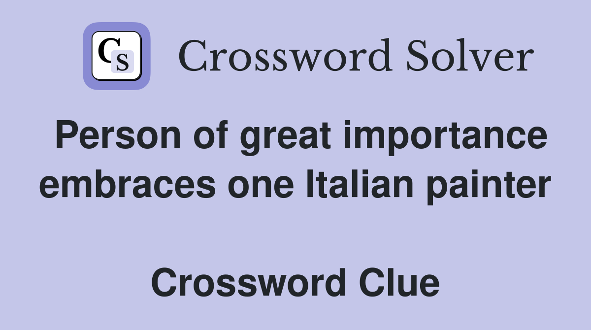 Person of great importance embraces one Italian painter  Crossword Clue