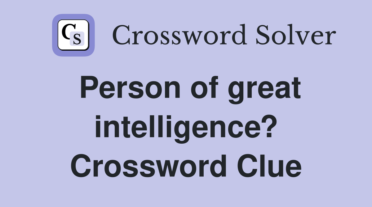 Person of great intelligence? Crossword Clue