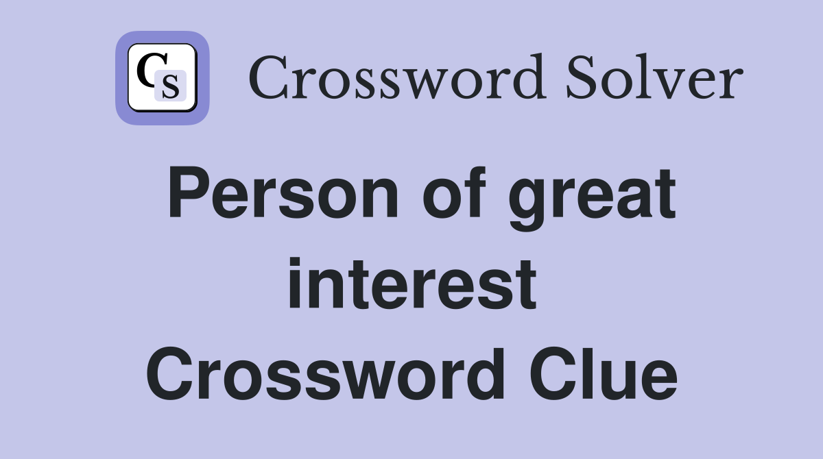 Person of great interest Crossword Clue
