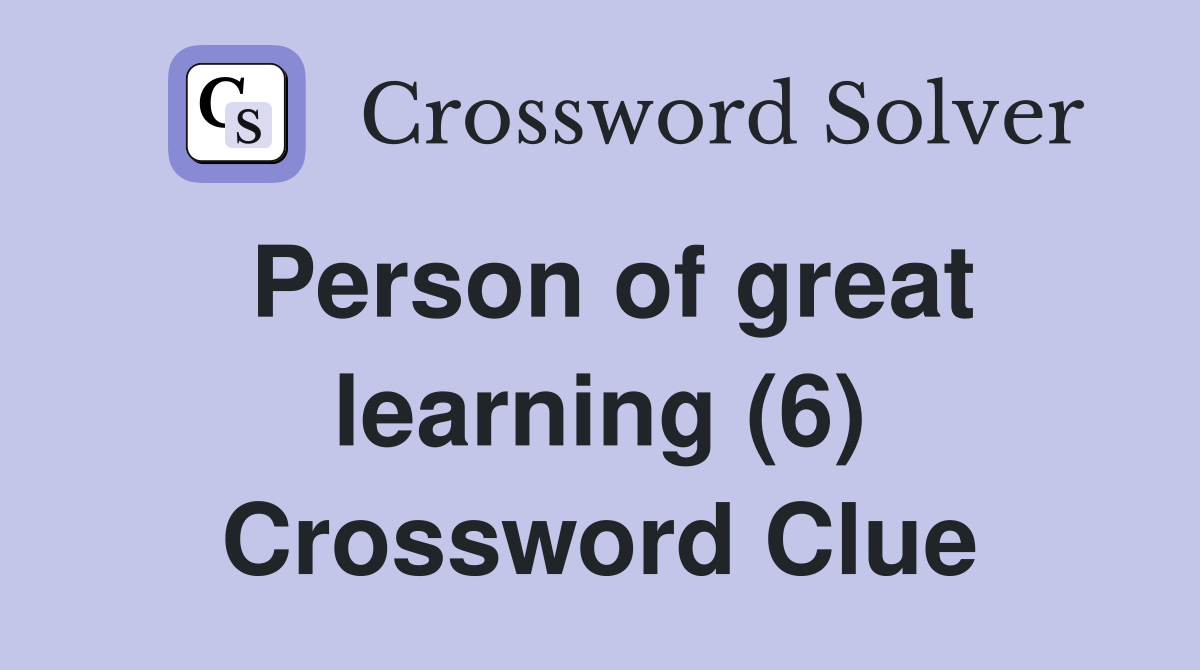 Person of great learning (6) Crossword Clue