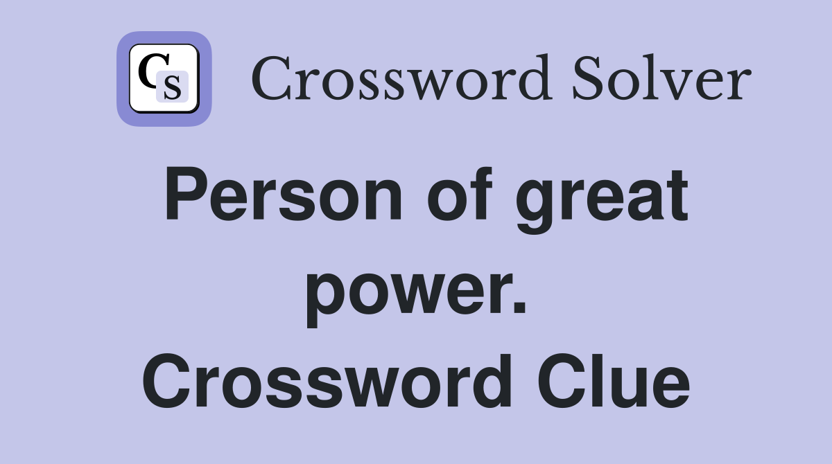 Person of great power. Crossword Clue