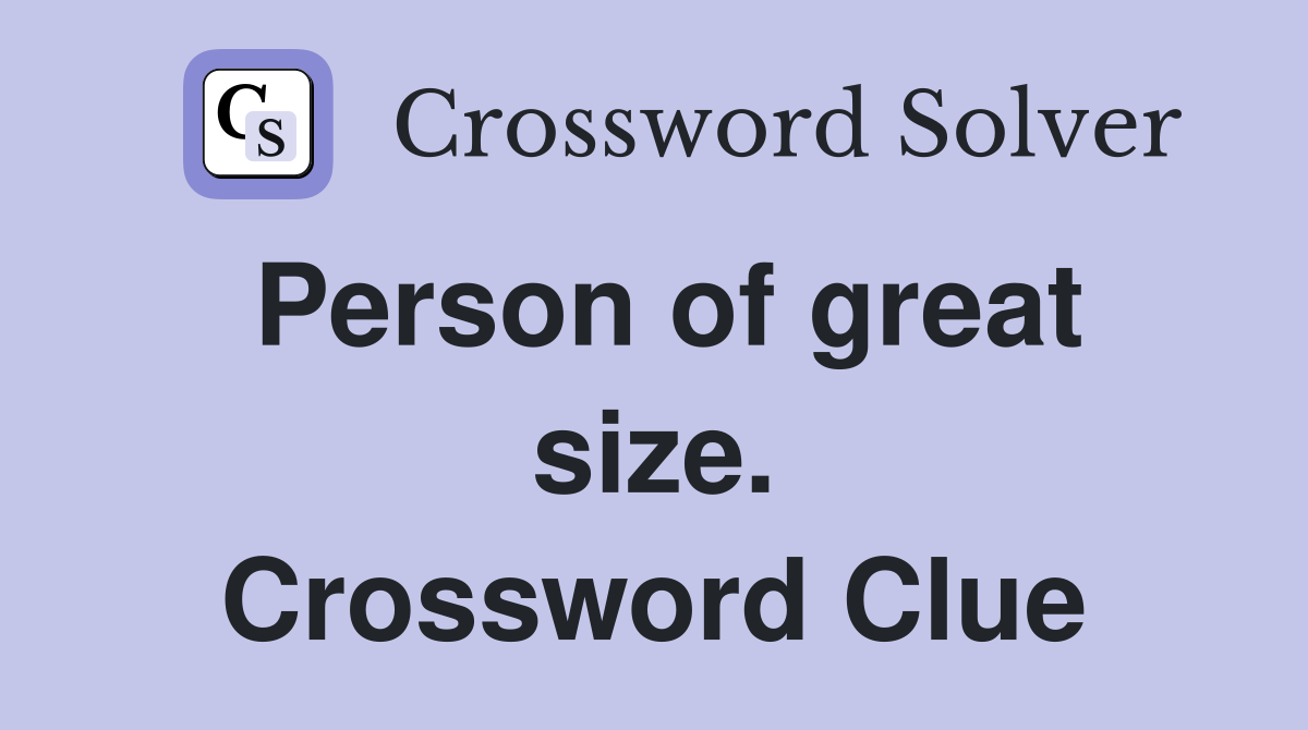 Person of great size. Crossword Clue