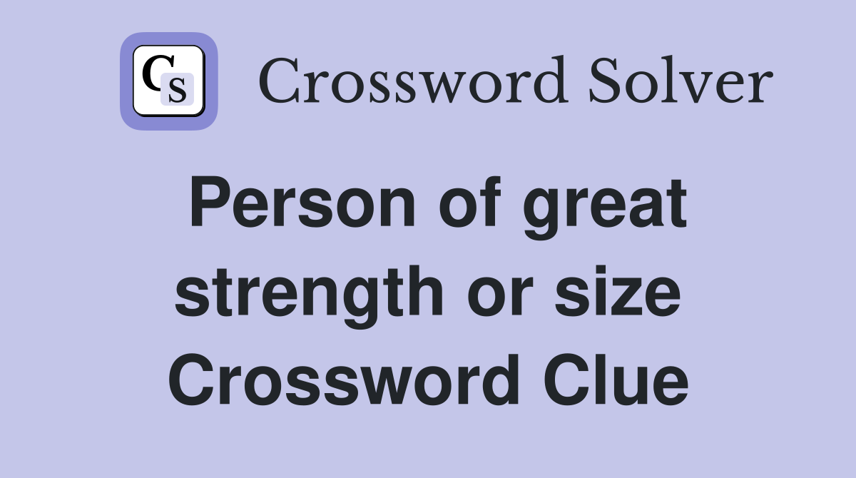Person of great strength or size Crossword Clue