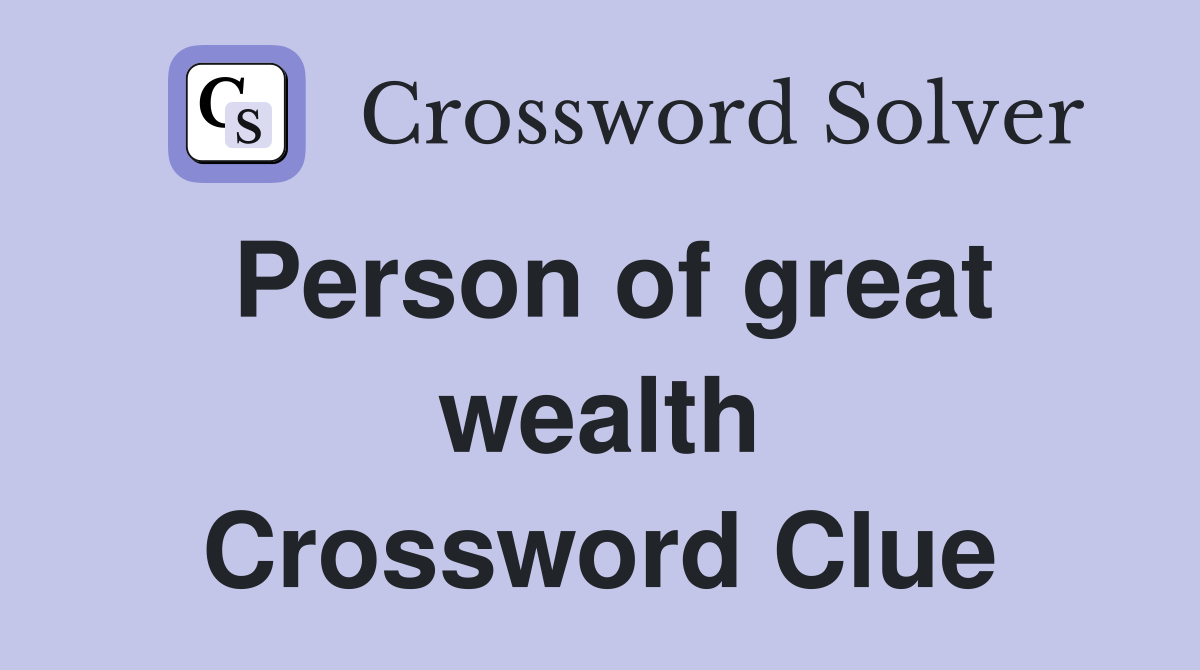 Person of great wealth Crossword Clue