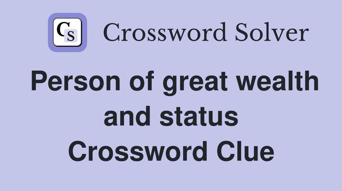 Person of great wealth and status Crossword Clue
