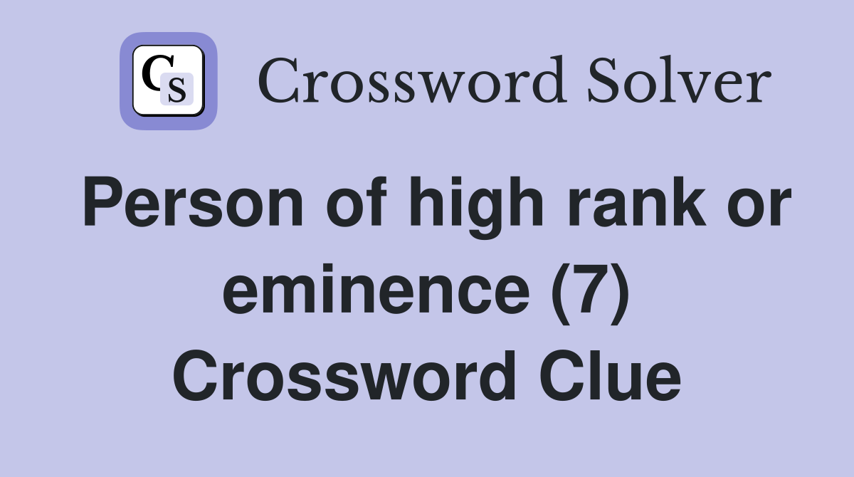 Person of high rank or eminence (7) Crossword Clue