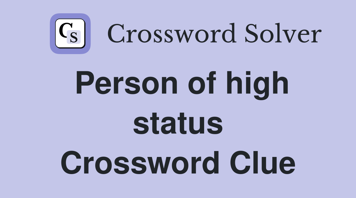 Person of high status Crossword Clue