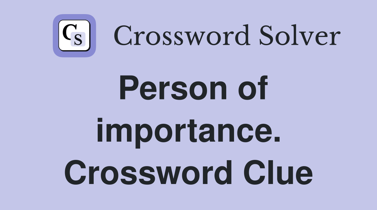 Person of importance. Crossword Clue