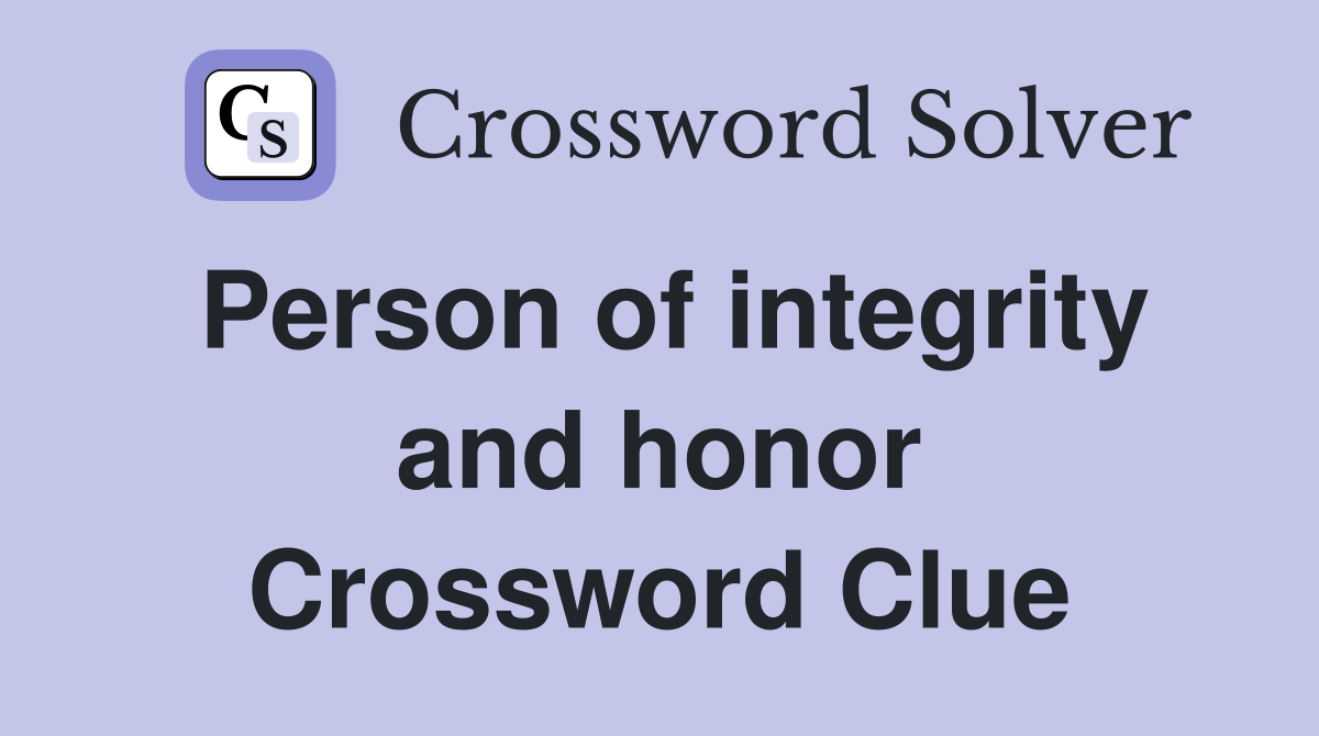 Person of integrity and honor Crossword Clue
