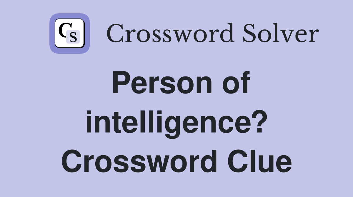 Person of intelligence? Crossword Clue