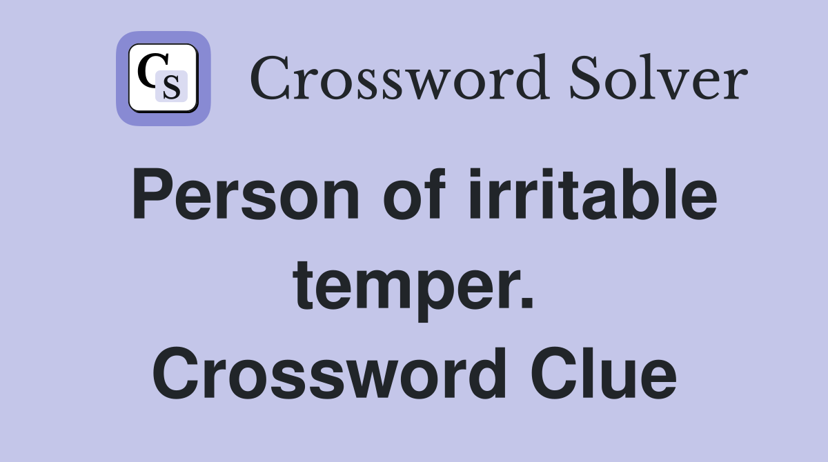 Person of irritable temper. Crossword Clue