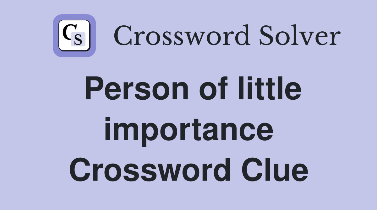 Person of little importance Crossword Clue