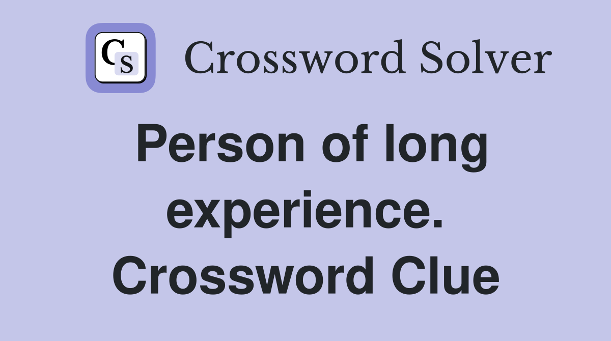 Person of long experience. Crossword Clue