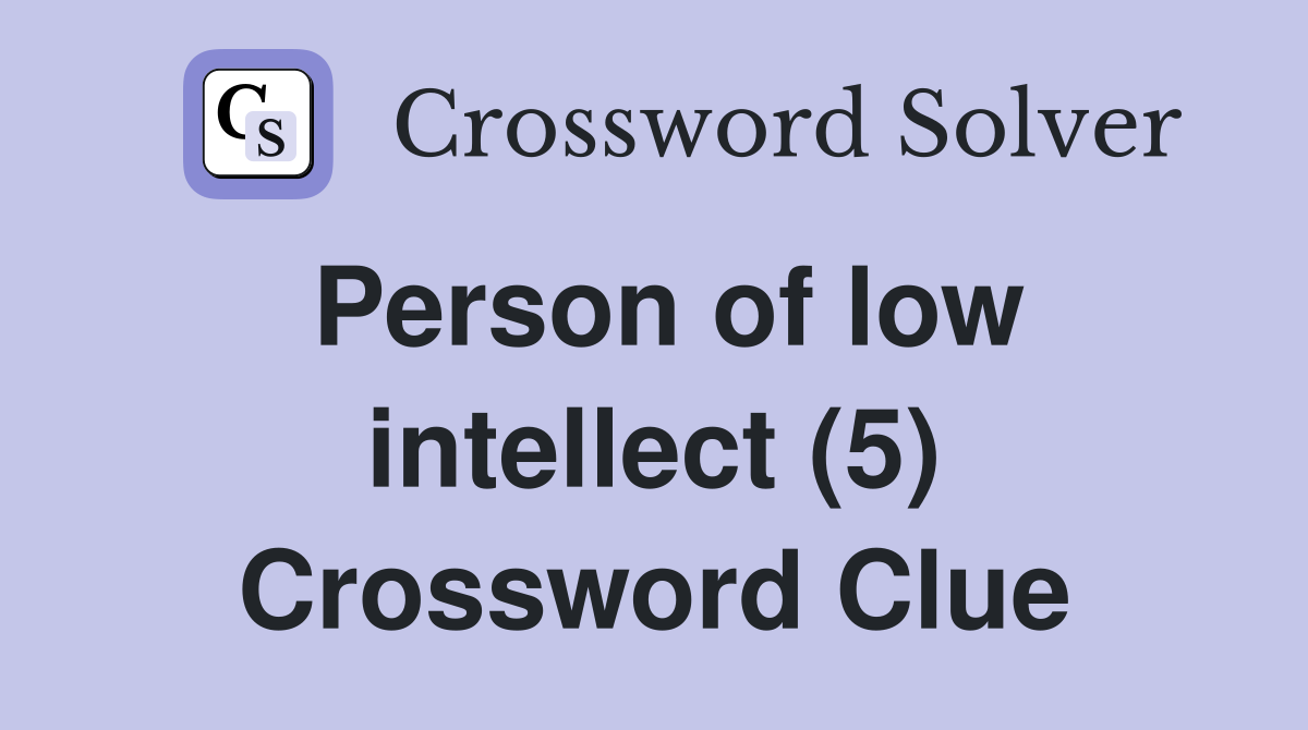 Person of low intellect (5) Crossword Clue