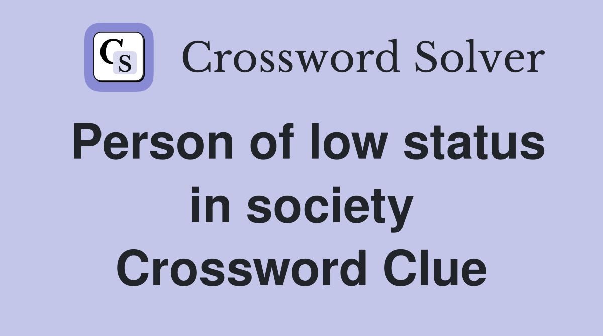 Person of low status in society Crossword Clue